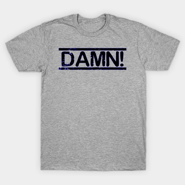 DAMN! Blue Funny T-Shirt by MarVenDesignes